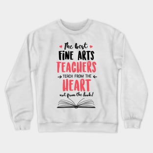 The best Fine Arts Teachers teach from the Heart Quote Crewneck Sweatshirt